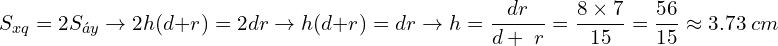 \[S_{xq}=2S_{đáy}\rightarrow2h(d+r)=2dr\rightarrow h(d+r)=dr\rightarrow h=\frac{dr}{d+\;r}=\frac{8\times7}{15}=\frac{56}{15}\approx3.73\;cm\]