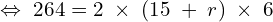 \[\Leftrightarrow\;264=2\;\times\;(15\;+\;r)\;\times\;6\]