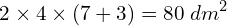 \[2\times4\times(7+3)=80\;dm^2\]