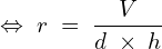 \[\Leftrightarrow\;r\;=\;\frac V{d\;\times\;h}\]