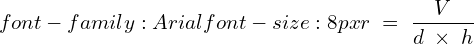 \[\style{font-family:Arial}{\style{font-size:8px}{r\;=\;\frac V{d\;\times\;h}}}\]