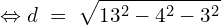 \[\Leftrightarrow d\;=\;\sqrt{13^2-4^2-3^2}\]