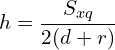 \[h=\frac{S_{xq}}{2(d+r)}\]