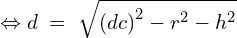 \[\Leftrightarrow d\;=\;\sqrt{\left(dc\right)^2-r^2-h^2}\]