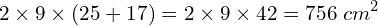 \[2\times9\times(25+17)=2\times9\times42=756\;cm^2\]