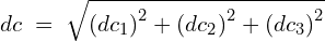 \[dc\;=\;\sqrt{{(dc_1)}^2+{(dc_2)}^2+{(dc_3)}^2}\]