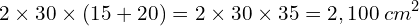 \[2\times30\times(15+20)=2\times30\times35=2,100\;cm^2\]
