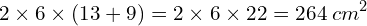 \[2\times6\times(13+9)=2\times6\times22=264\;cm^2\]