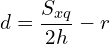 \[d=\frac{S_{xq}}{2h}-r\]